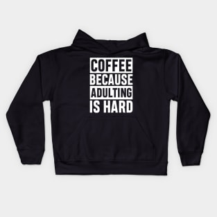 Coffee Because Adulting is Hard Funny Adulting Sarcastic Gift Kids Hoodie